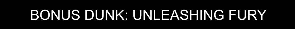 Bonus Dunk Unleashing Fury